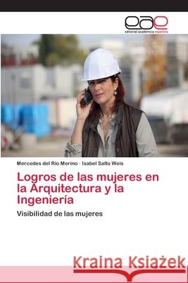 Logros de las mujeres en la Arquitectura y la Ingeniería Mercedes del Río Merino, Isabel Salto Weis 9783848461554