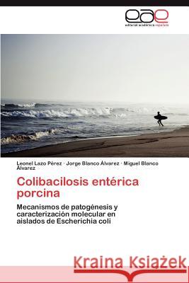Colibacilosis Enterica Porcina Leonel Laz Jorge Blanc Miguel Blanc 9783848461578