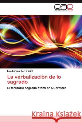 La Verbalizacion de Lo Sagrado Luis Enrique Ferr 9783848461660 Editorial Acad Mica Espa Ola