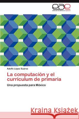 La Computacion y El Curriculum de Primaria Adolfo L 9783848461677 Editorial Acad Mica Espa Ola