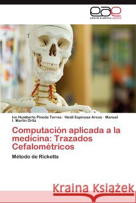 Computacion Aplicada a la Medicina: Trazados Cefalometricos Pineda Torres, Ivo Humberto 9783848461820