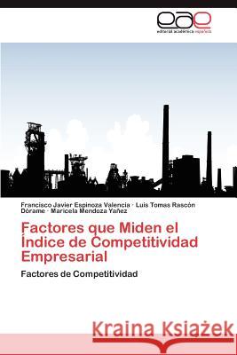 Factores Que Miden El Indice de Competitividad Empresarial Francisco Javier Espinoz Luis Tomas Ras Maricela Mendoz 9783848461837 Editorial Acad Mica Espa Ola