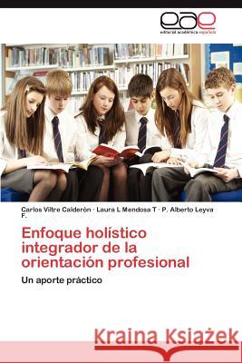 Enfoque Holistico Integrador de La Orientacion Profesional Carlos Viltr Laura L. Mendos P. Alberto Leyv 9783848462346 Editorial Acad Mica Espa Ola