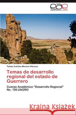 Temas de Desarrollo Regional del Estado de Guerrero Tomas Ivanhoe Moren 9783848462476 Editorial Acad Mica Espa Ola