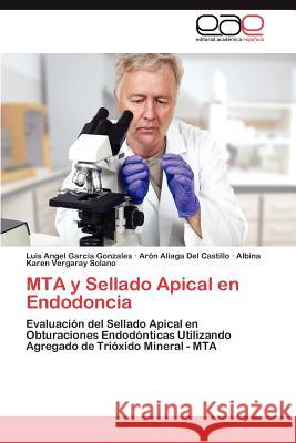 Mta y Sellado Apical En Endodoncia Luis Angel Gar Ar N. Aliag Albina Karen Vergara 9783848462506