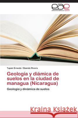 Geologia y Diamica de Suelos En La Ciudad de Managua (Nicaragua) Obando Rivera Tupak Ernesto 9783848463411