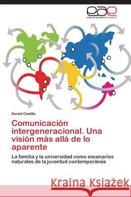 Comunicacion Intergeneracional. Una Vision Mas Alla de Lo Aparente Castillo Daniel 9783848463473