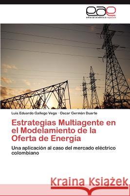 Estrategias Multiagente En El Modelamiento de La Oferta de Energia Luis Eduardo Galleg Oscar Germ Duarte 9783848464173 Editorial Acad Mica Espa Ola