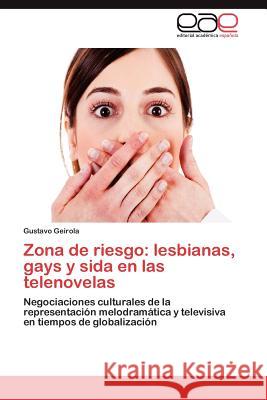 Zona de Riesgo: Lesbianas, Gays y Sida En Las Telenovelas Geirola, Gustavo 9783848464180