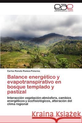 Balance Energetico y Evapotranspirativo En Bosque Templado y Pastizal Carlos Renato Ramos-Palacios 9783848464364