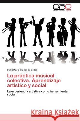 La Practica Musical Colectiva. Aprendizaje Artistico y Social Stella Maris Mu 9783848464487