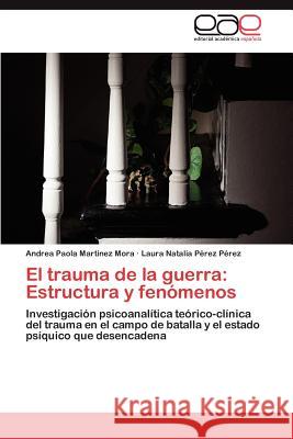 El Trauma de La Guerra: Estructura y Fenomenos Mart Nez Mora, Andrea Paola 9783848464661