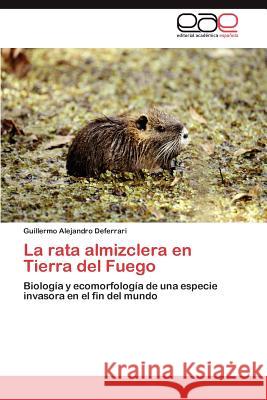 La Rata Almizclera En Tierra del Fuego Guillermo Alejandro Deferrari 9783848465040