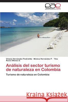 Analisis del Sector Turismo de Naturaleza En Colombia Hernandez Piedrahita Viviana 9783848465064 Editorial Academica Espanola
