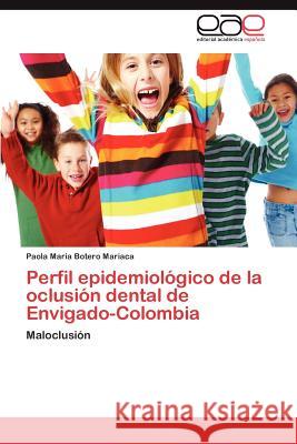 Perfil Epidemiologico de La Oclusion Dental de Envigado-Colombia Paola Mar Boter 9783848465194 Editorial Acad Mica Espa Ola