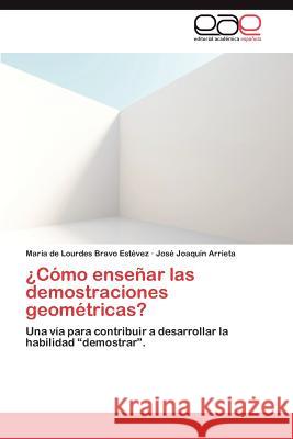 Como Ensenar Las Demostraciones Geometricas? Mar a. De Lourdes Brav Jos Joaqu N. Arrieta 9783848465309 Editorial Acad Mica Espa Ola