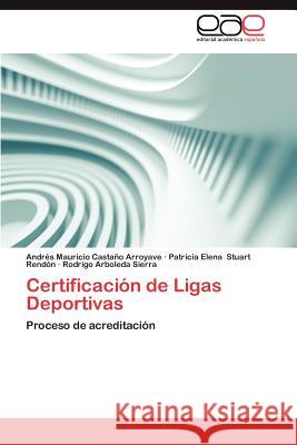 Certificacion de Ligas Deportivas Andr S. Mauricio Cast Patricia Elena Stuar Rodrigo Arboled 9783848465644 Editorial Acad Mica Espa Ola