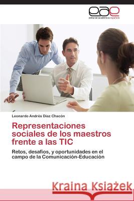 Representaciones Sociales de Los Maestros Frente a Las Tic Diaz Chacon Leonardo Andres 9783848466252