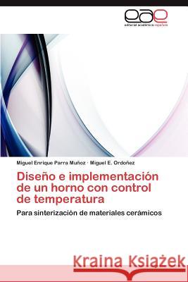 Diseno E Implementacion de Un Horno Con Control de Temperatura Miguel Enrique Parr Miguel E. Ord 9783848466313