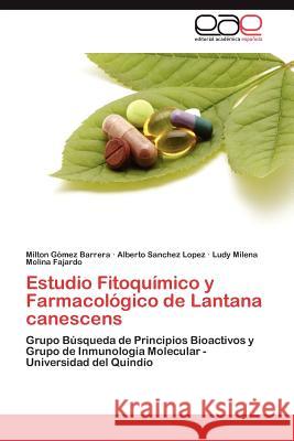 Estudio Fitoquimico y Farmacologico de Lantana Canescens Milton G Alberto Sanche Ludy Milena Molin 9783848466368 Editorial Acad Mica Espa Ola