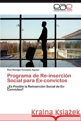 Programa de Re-Insercion Social Para Ex-Convictos Ra L. Remigio Gon 9783848466450 Editorial Acad Mica Espa Ola