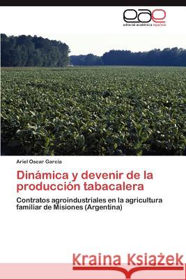 Dinamica y Devenir de La Produccion Tabacalera Ariel Oscar Gar 9783848466955 Editorial Acad Mica Espa Ola