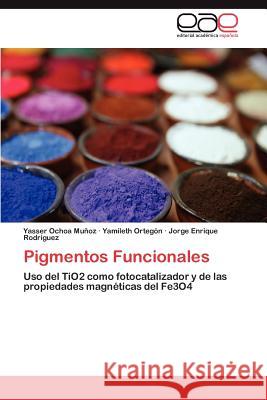 Pigmentos Funcionales Yasser Ocho Yamileth Orte Jorge Enrique Rod 9783848467570 Editorial Acad Mica Espa Ola