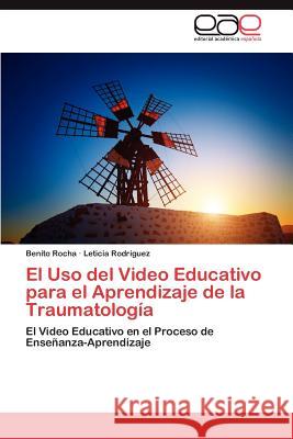 El USO del Video Educativo Para El Aprendizaje de La Traumatologia Benito Rocha Leticia Rodriguez 9783848467723