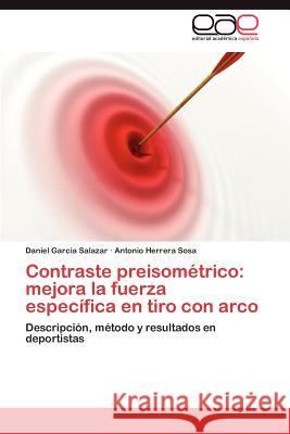 Contraste Preisometrico: Mejora La Fuerza Especifica En Tiro Con Arco Garcia Salazar, Daniel 9783848467754 Editorial Acad Mica Espa Ola