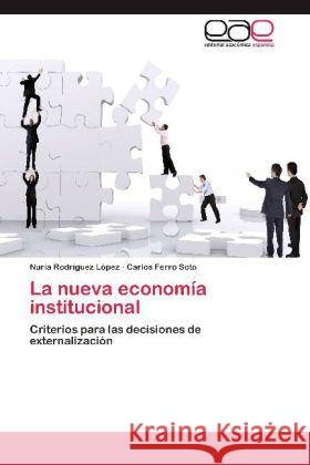 La nueva economía institucional : Criterios para las decisiones de externalización Rodríguez López, Nuria; Ferro Soto, Carlos 9783848468041