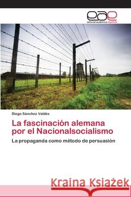 La fascinación alemana por el Nacionalsocialismo Diego Sánchez Valdés 9783848468300 Editorial Academica Espanola