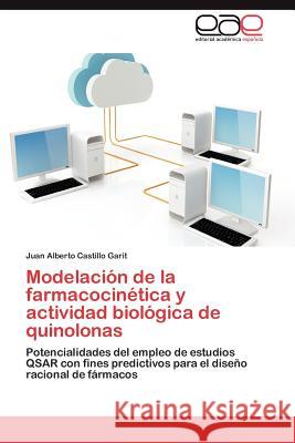 Modelacion de La Farmacocinetica y Actividad Biologica de Quinolonas Castillo Garit, Juan Alberto 9783848468874