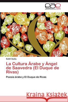 La Cultura Arabe y Angel de Saavedra (El Duque de Rivas) Sabih Sadiq 9783848469178 Editorial Acad Mica Espa Ola