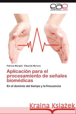 Aplicacion Para El Procesamiento de Senales Biomedicas Patricia Margeit Eduardo Moreno 9783848469567