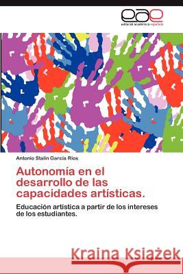 Autonomia En El Desarrollo de Las Capacidades Artisticas. Antonio Stalin Gar 9783848469574 Editorial Acad Mica Espa Ola