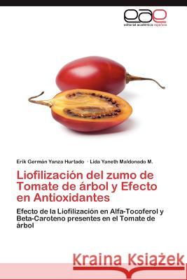 Liofilizacion del Zumo de Tomate de Arbol y Efecto En Antioxidantes Erik Germ Yanz Lida Yaneth Maldonad 9783848470181 Editorial Acad Mica Espa Ola