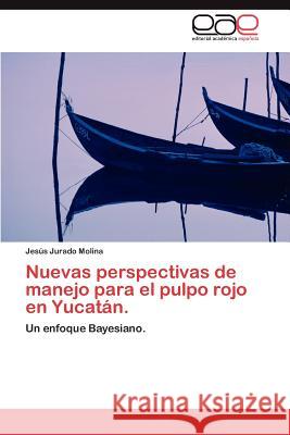 Nuevas Perspectivas de Manejo Para El Pulpo Rojo En Yucatan. Jes?'s Jurad 9783848470242 Editorial Acad Mica Espa Ola