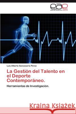 La Gestion del Talento En El DePorte Contemporaneo. Luis Alberto Sancesari 9783848470327 Editorial Acad Mica Espa Ola