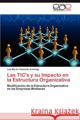 Las Tic's y Su Impacto En La Estructura Organizativa Luis Mart Clement 9783848470365 Editorial Acad Mica Espa Ola