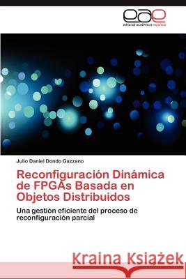 Reconfiguracion Dinamica de FPGAs Basada En Objetos Distribuidos Julio Daniel Dond 9783848470426 Editorial Acad Mica Espa Ola