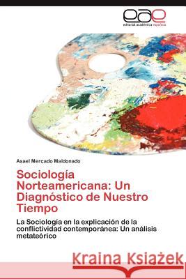 Sociologia Norteamericana: Un Diagnostico de Nuestro Tiempo Mercado Maldonado, Asael 9783848470549 Editorial Acad Mica Espa Ola