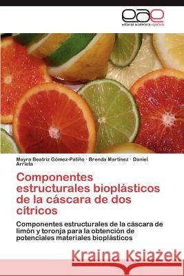 Componentes Estructurales Bioplasticos de La Cascara de DOS Citricos G. Mez-Pati O., Mayra Beatriz 9783848470761 Editorial Acad Mica Espa Ola