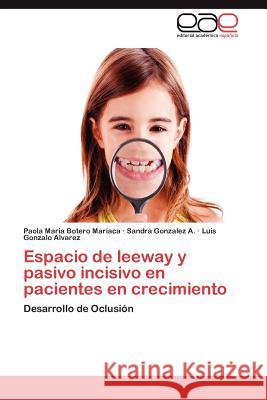 Espacio de Leeway y Pasivo Incisivo En Pacientes En Crecimiento Paola Mar Boter Sandra Gonzale Luis Gonzalo Alvarez 9783848470808 Editorial Acad Mica Espa Ola