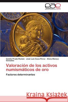 Valoracion de Los Activos Numismaticos de Oro Camilo Prado-Ro Jos Luis Coca- Alicia Blanco-Gon 9783848470846