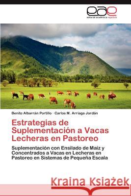 Estrategias de Suplementacion a Vacas Lecheras En Pastoreo Benito Albar Carlos M. Arriag 9783848471034 Editorial Acad Mica Espa Ola