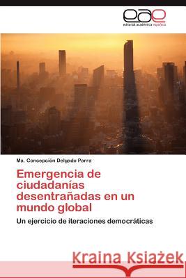 Emergencia de Ciudadanias Desentranadas En Un Mundo Global Ma Concepci Delgad 9783848471102 Editorial Acad Mica Espa Ola