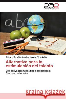 Alternativa Para La Estimulacion del Talento Dislayne Gon Dalgys P 9783848471324 Editorial Acad Mica Espa Ola