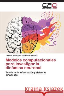 Modelos Computacionales Para Investigar La Dinamica Neuronal Deleglise Emilia B. 9783848471522 Editorial Academica Espanola