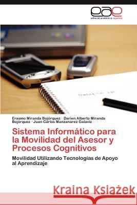 Sistema Informatico Para La Movilidad del Asesor y Procesos Cognitivos Erasmo Mirand Darien Alberto Mirand Juan Carlos Manzanare 9783848471690 Editorial Acad Mica Espa Ola