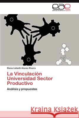 La Vinculacion Universidad Sector Productivo Diana Lizbeth Alonz 9783848471713 Editorial Acad Mica Espa Ola